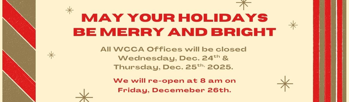 All WCCA offices will be closed on Dec. 24th & 25th in observance of Holidays.